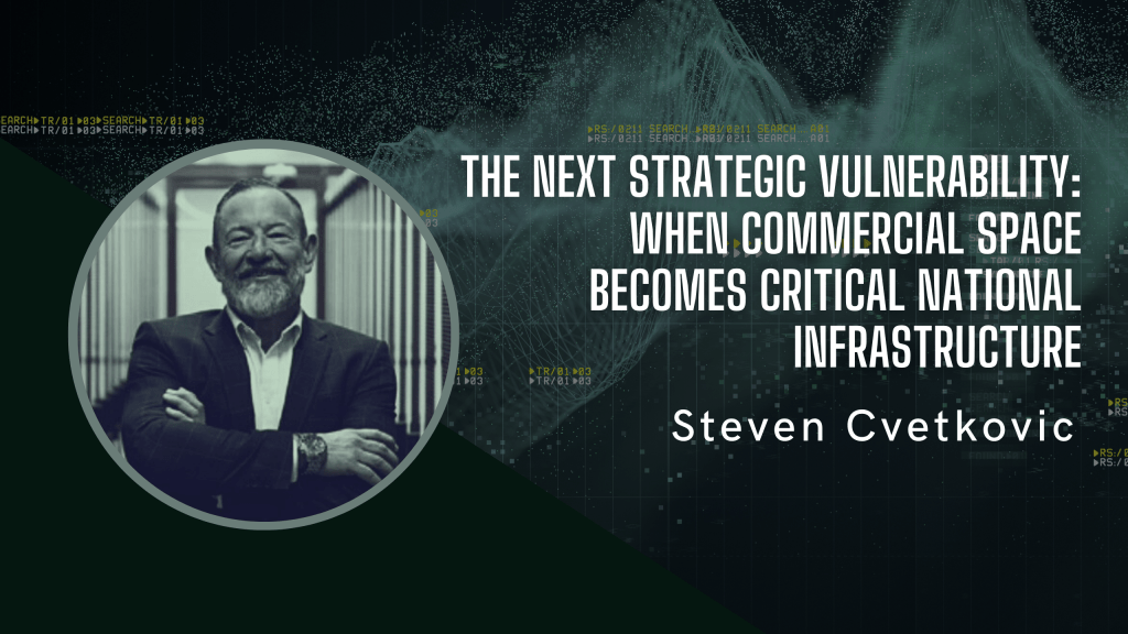 The Next Strategic Vulnerability: When Commercial Space Becomes Critical National&nbsp;Infrastructure