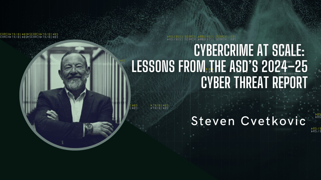 Cybercrime at Scale: Lessons from the ASD’s 2024–25 Cyber Threat&nbsp;Report